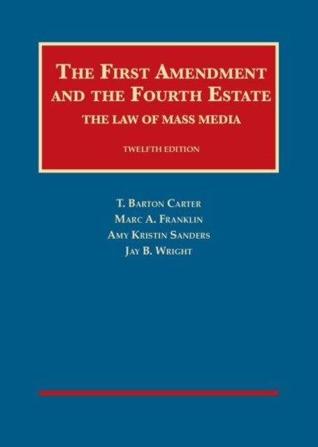 Bilde av The First Amendment And The Fourth Estate Av T. Barton Carter, Marc A. Franklin, Amy Kristin Sanders, Jay B. Wright