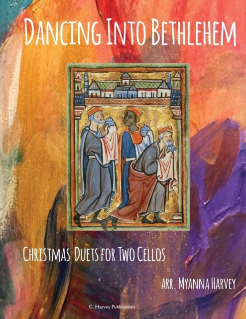 Bilde av Dancing Into Bethlehem, Christmas Duets For Two Cellos Av Myanna Harvey