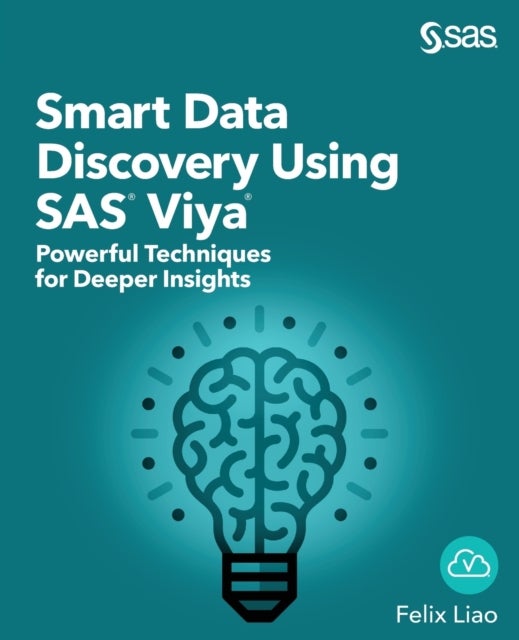 Smart Data Discovery Using SAS Viya - Powerful Techniques for Deeper Insights