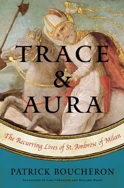 Trace And Aura - The Recurring Lives of St. Ambrose of Milan
