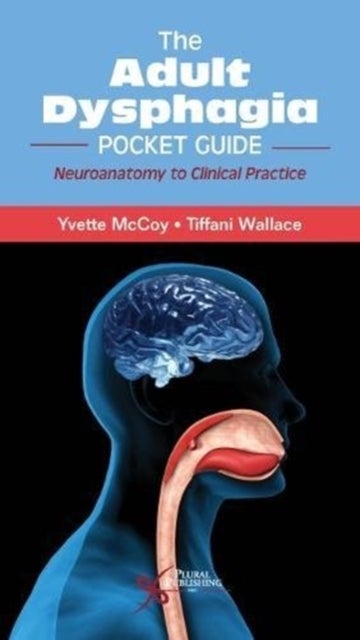 The Adult Dysphagia Pocket Guide - Neuroanatomy to Clinical Practice