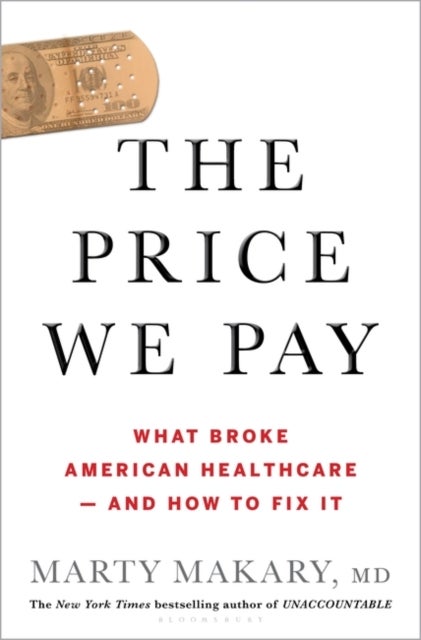 The Price We Pay - What Broke American Health Care--and How to Fix It