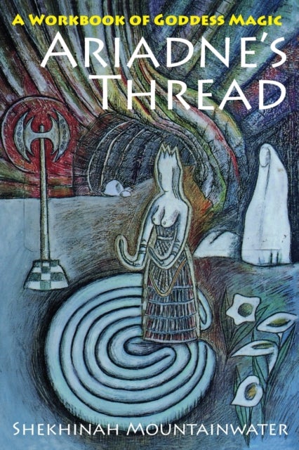 Ariadne's Thread - A Workbook of Goddess Magic