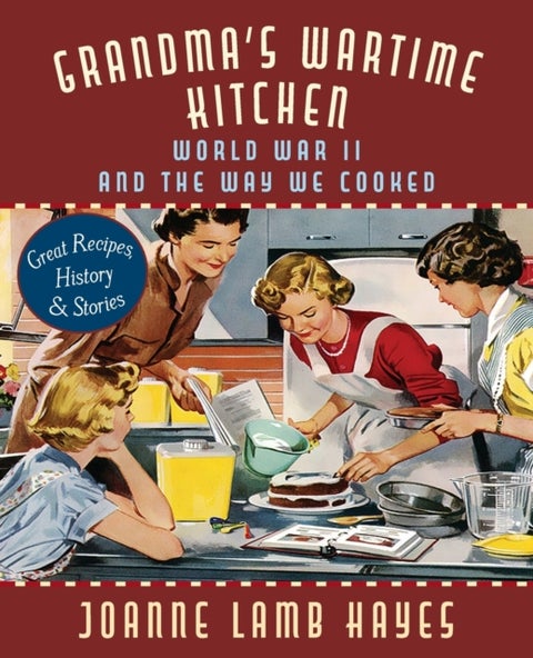 Grandma's Wartime Kitchen - World War II and the Way We Cooked