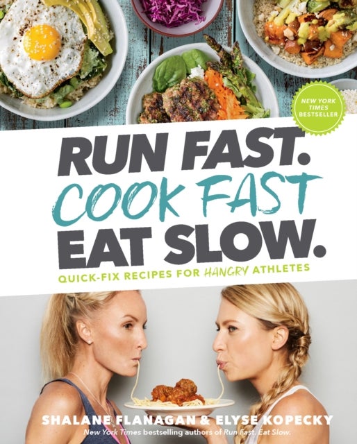 Bilde av Run Fast. Cook Fast. Eat Slow. Av Shalane Flanagan, Elyse Kopecky