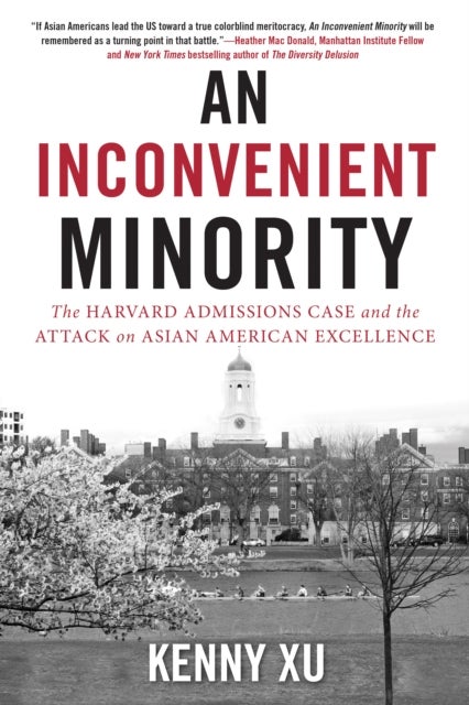 An Inconvenient Minority - The Attack on Asian American Excellence and the Fight for Meritocracy