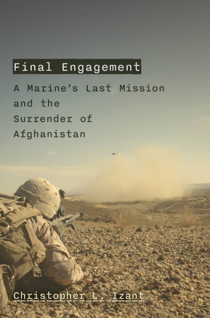 Final Engagement - The Beginning of the End in Afghanistan
