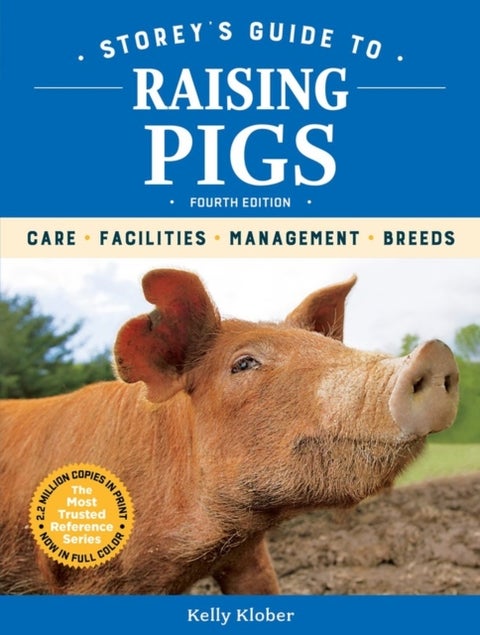 Storey's Guide to Raising Pigs, 4th Edition - Care, Facilities, Management, Breeds