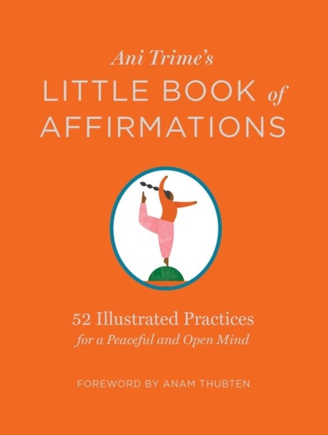 Ani Trime's Little Book of Affirmations - 52 Illustrated Practices for a Peaceful and Open Mind