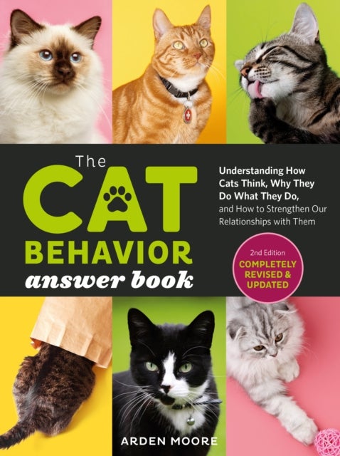 The Cat Behavior Answer Book, 2nd Edition - Understanding How Cats Think, Why They Do What They Do, and How to Strengthen Our Relationships with