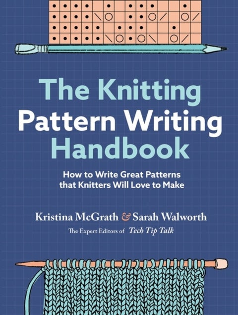 The Knitting Pattern Writing Handbook - How to Write Great Patterns that Knitters Will Love to Make