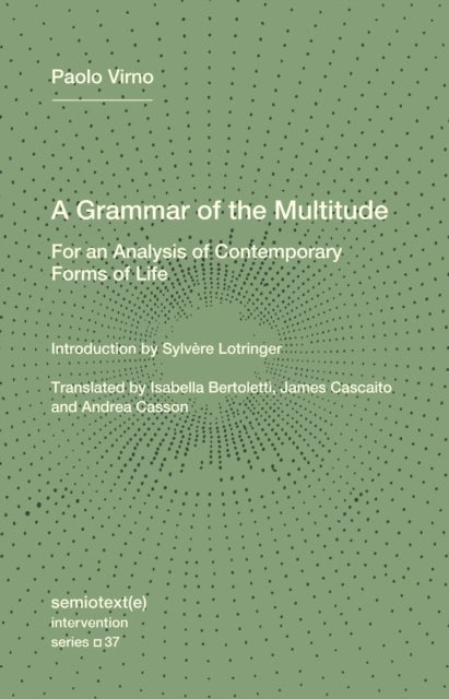 A Grammar of the Multitude - For an Analysis of Contemporary Forms of Life