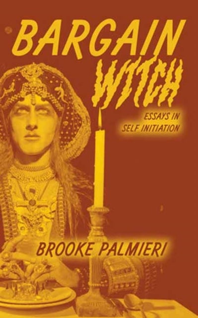 Bargain Witch - Essays on Self-Initiation
