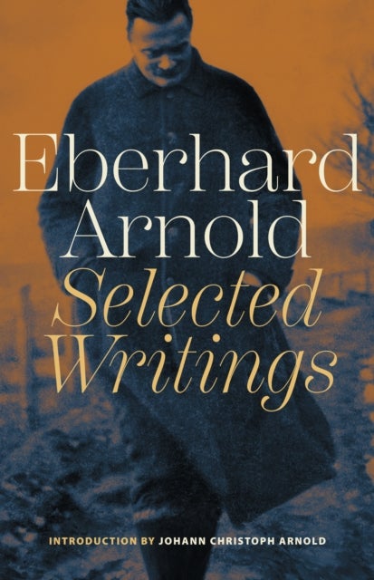 Eberhard Arnold - Selected Writings