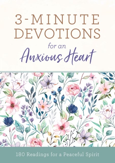3-Minute Devotions for an Anxious Heart - 180 Readings for a Peaceful Spirit