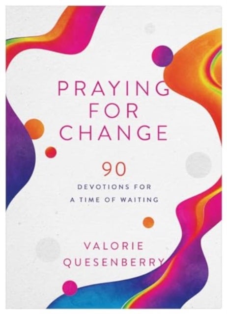 Praying for Change - 90 Devotions for a Time of Waiting