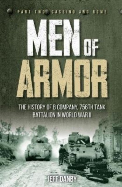 Men of Armor: The History of B Company, 756th Tank Battalion in World War II - Part 2: Cassino and Rome
