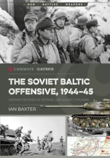 The Soviet Baltic Offensive, 1944-45 - German Defense of Estonia, Latvia, and Lithuania