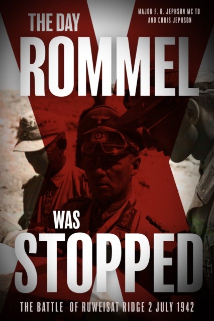 The Day Rommel was Stopped - The Battle of Ruweisat Ridge, 2 July 1942