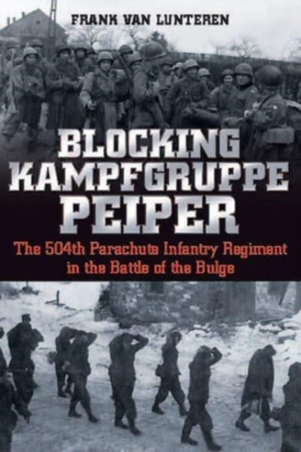 Blocking Kampfgruppe Pieper - The 504th Parachute Infantry Regiment in the Battle of the Bulge