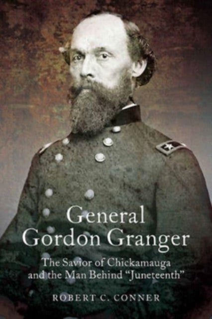 General Gordon Granger - The Savior of Chickamauga and the Man Behind "Juneteenth"
