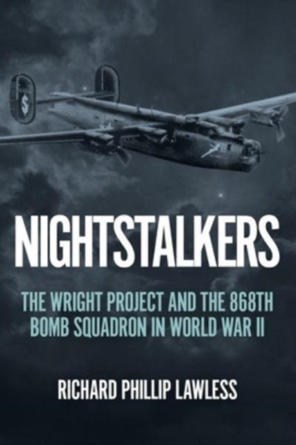 Nightstalkers - The Wright Project and the 868th Bomb Squadron in World War II