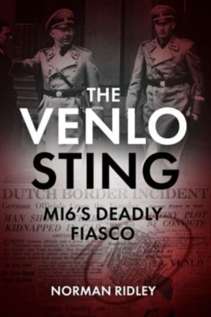 The Venlo Sting - MI6's Deadly Fiasco