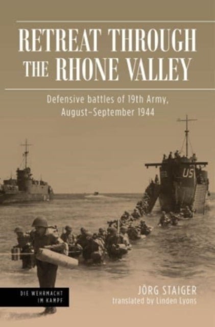 Retreat through the Rhone Valley - Defensive battles of the Nineteenth Army, August¿September 1944