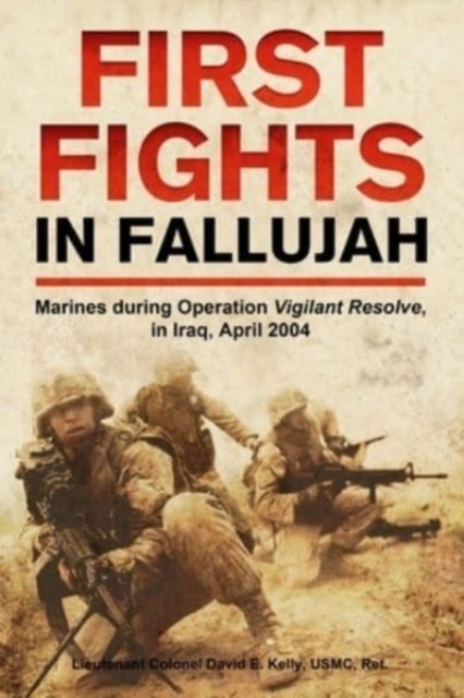First Fights in Fallujah - Marines During Operation Vigilant Resolve, in Iraq, April 2004