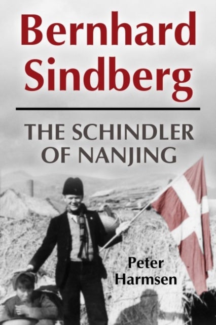 Bernhard Sindberg - The Schindler of Nanjing
