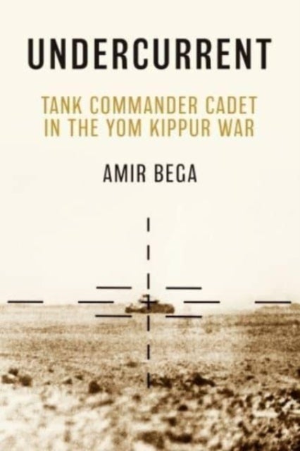 Undercurrent - Tank Commander Cadet in the Yom Kippur War