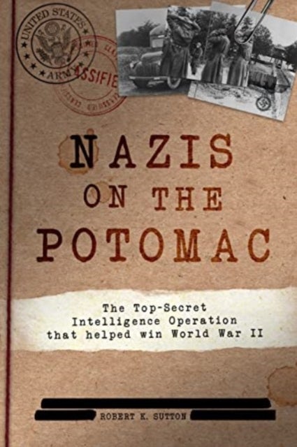 Nazis on the Potomac - The Top-Secret Intelligence Operation that Helped Win World War II