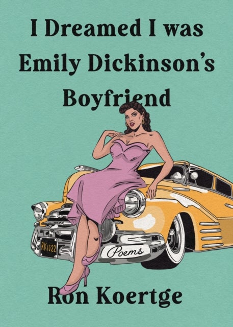 Bilde av I Dreamed I Was Emily Dickinson&#039;s Boyfriend Av Ron Koertge