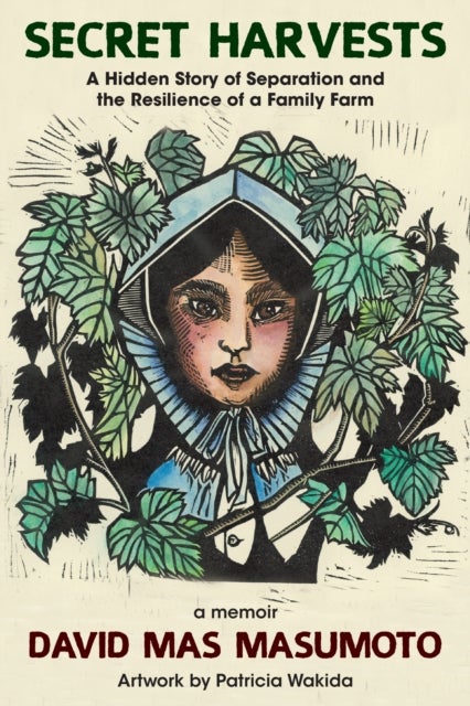 Secret Harvests - A Hidden Story of Separation, Silence, Shame, and the Resilience of a Family Farm