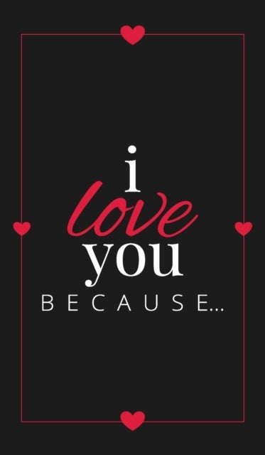 I Love You Because - A Black Hardbound Fill in the Blank Book for Girlfriend, Boyfriend, Husband, or Wife - Anniversary,