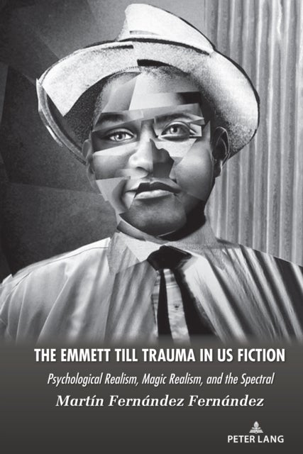 The Emmett Till Trauma in US Fiction - Psychological Realism, Magic Realism, and the Spectral