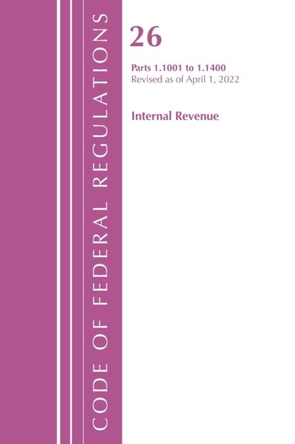 Bilde av Code Of Federal Regulations, Title 26 Internal Revenue 1.1001-1.1400, Revised As Of April 1, 2022 Av Office Of The Federal Register (u.s.)