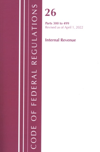 Bilde av Code Of Federal Regulations, Title 26 Internal Revenue 300-499, Revised As Of April 1, 2022 Av Office Of The Federal Register (u.s.)
