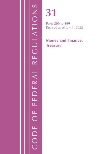 Bilde av Code Of Federal Regulations, Title 31 Money And Finance 200-499, Revised As Of July 1, 2022 Av Office Of The Federal Register (u.s.)