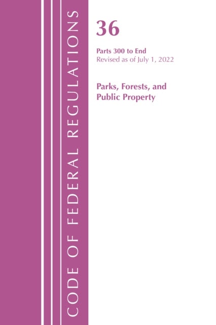 Bilde av Code Of Federal Regulations, Title 36 Parks, Forests, And Public Property 300-end, Revised As Of Jul Av Office Of The Federal Register (u.s.)