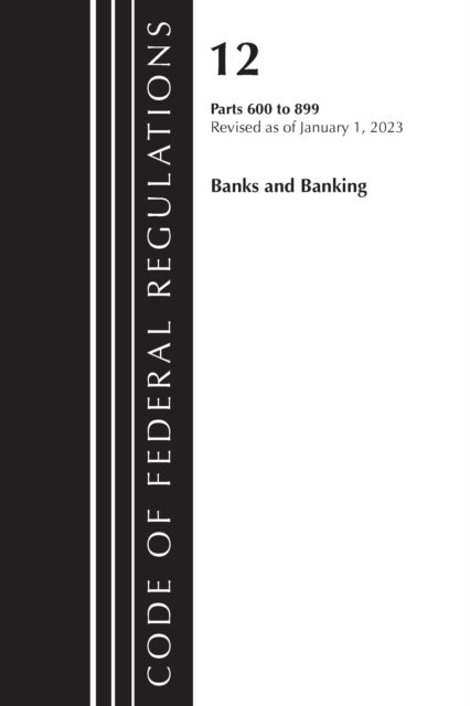 Bilde av Code Of Federal Regulations, Title 12 Banks And Banking 600-899, Revised As Of January 1, 2023 Av Office Of The Federal Register (u.s.)