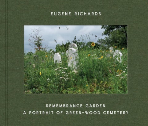 Eugene Richards: Remembrance Garden - A Portrait of Green-Wood Cemetery