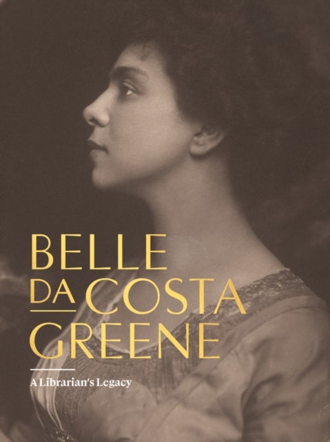 Belle da Costa Greene: A Librarian¿s Legacy