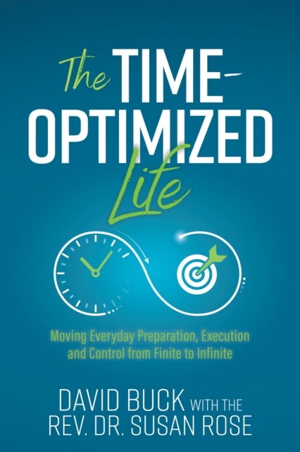 The Time-Optimized Life - Moving Everyday Preparation, Execution and Control from Finite to Infinite