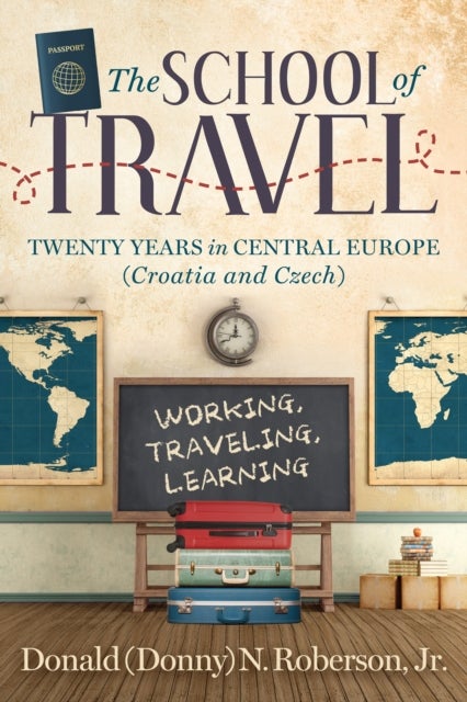 School of Travel - Twenty Years in Central Europe. Working, Traveling, Learning