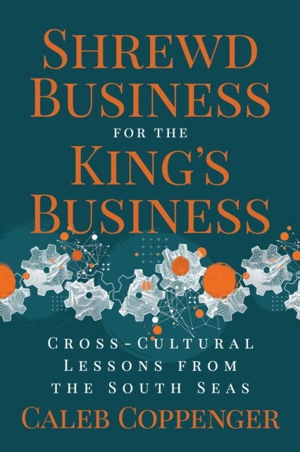 Shrewd Business for the King¿s Business - Cross-Cultural Lessons from the South Seas