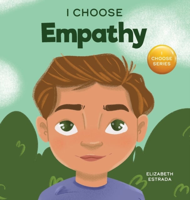 I Choose Empathy - A Colorful, Rhyming Picture Book About Kindness, Compassion, and Empathy