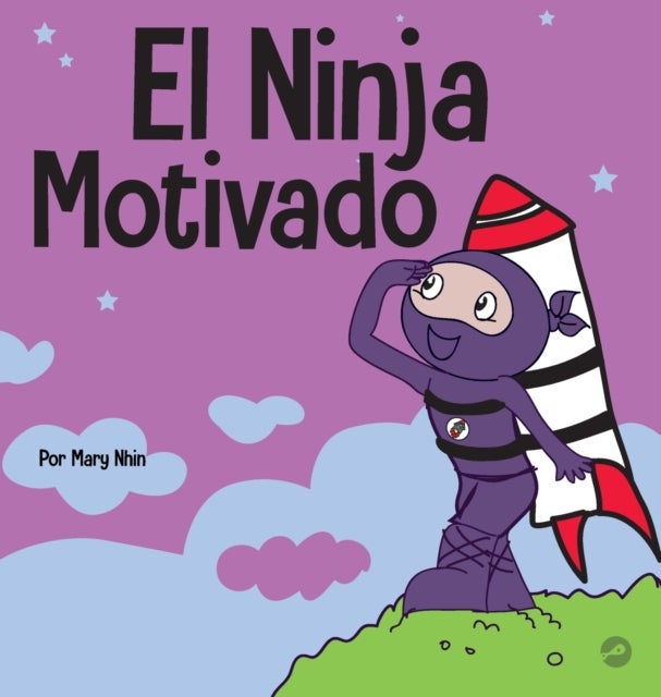 El Ninja Motivado - Un libro de aprendizaje social y emocional para ninos sobre la motivacion