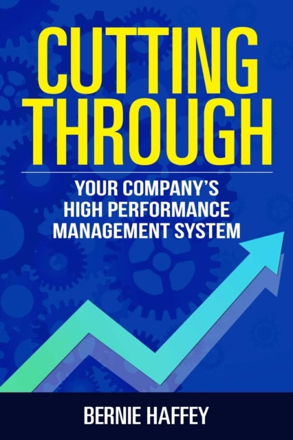 Cutting Through - Your Company's High Performance Management System