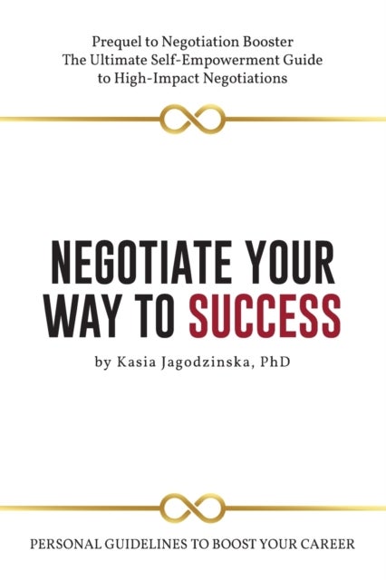 Negotiate Your Way to Success - Personal Guidelines to Boost Your Career with Confidence